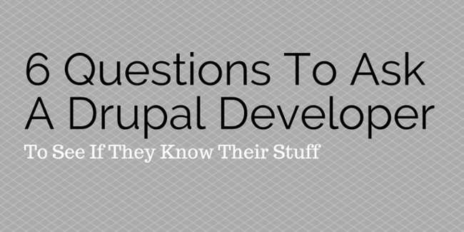 6 Questions To Ask A Drupal Developer To See If They Know Their Stuff