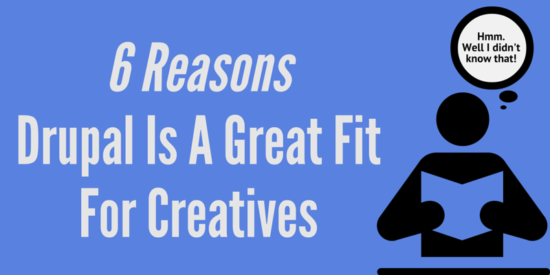 6 Reasons Drupal Is A Good Fit For Creatives