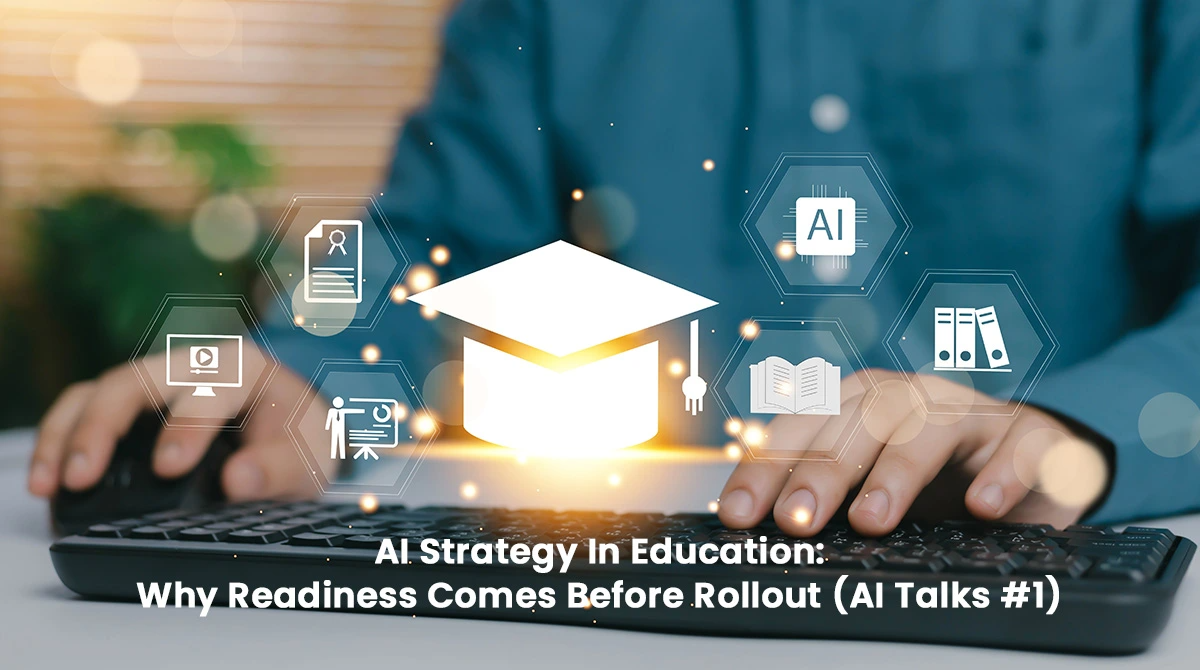 AI Strategy In Education: Why Readiness Comes Before Rollout AI Strategy In Education: Why Readiness Comes Before Rollout