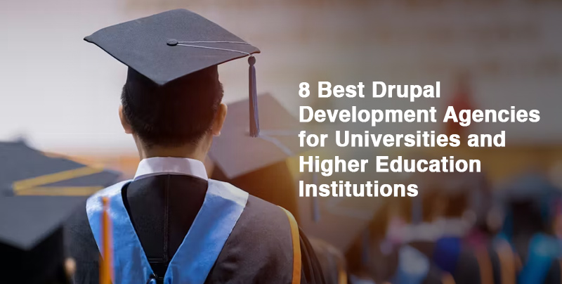 8 Best Drupal Agencies for Universities and Higher Education 8 Best Drupal Agencies for Universities and Higher Education