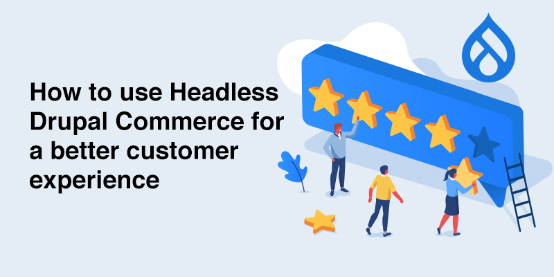 How to use Headless Drupal Commerce for a better customer experience