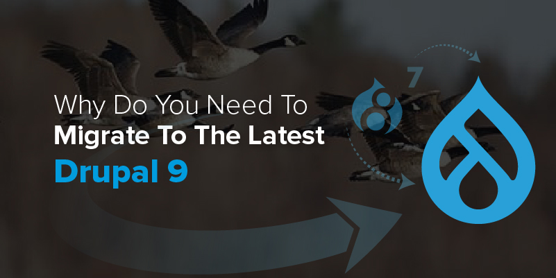 Why Do You Need To Migrate To The Latest Drupal 9