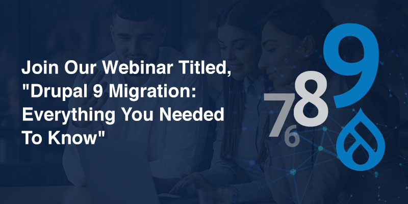 Join Our Webinar Titled,"Drupal 9 Migration: Everything You Needed To Know"
