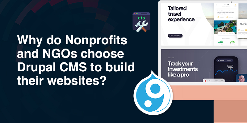 Why do Nonprofits and NGOs choose Drupal CMS to build their websites?