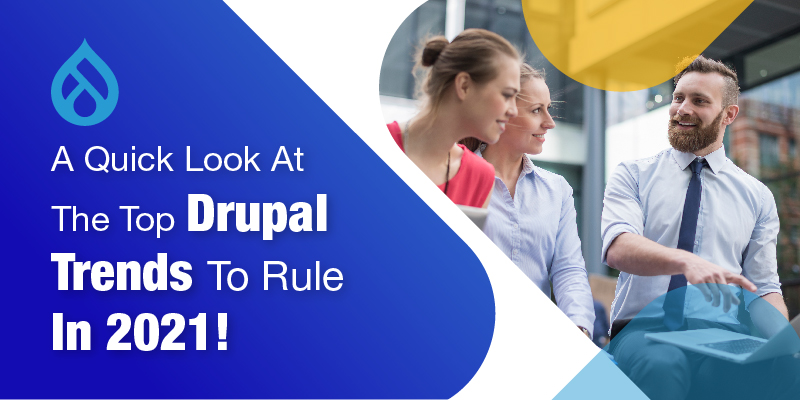 A Quick Look At The Top Drupal Trends To Rule In 2021!