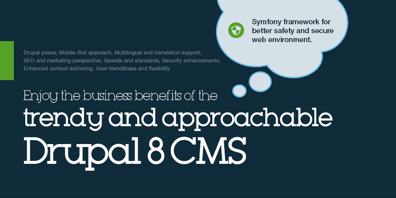 Enjoy the business benefits of the trendy and approachable Drupal 8 CMS