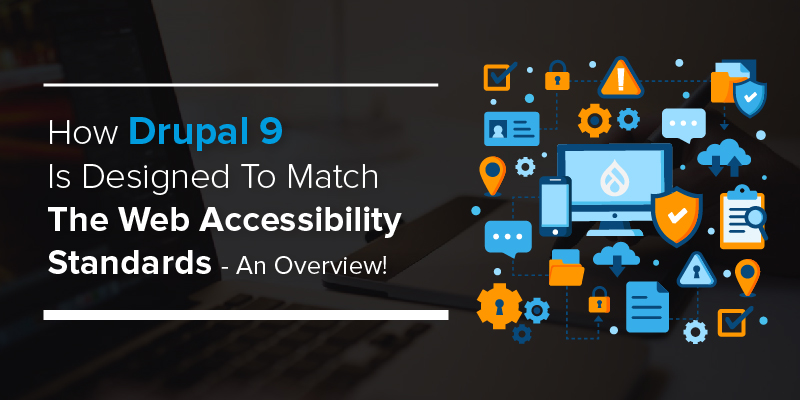 How Drupal 9 Is Designed To Match The Web Accessibility Standards - An Overview!