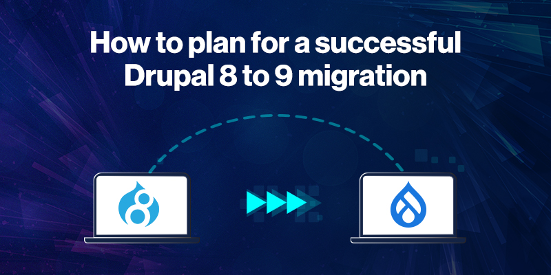 How to plan for a successful Drupal 8 to 9 migration