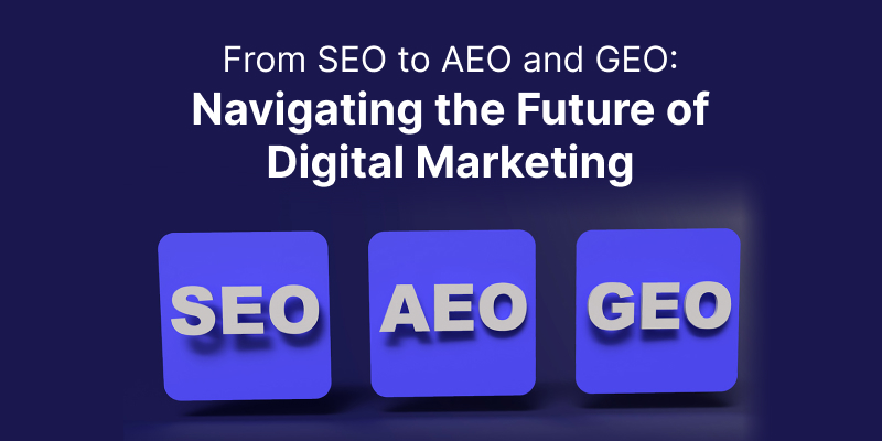 From SEO to AEO and GEO: Navigating the Future of Digital Marketing From SEO to AEO and GEO: Navigating the Future of Digital Marketing