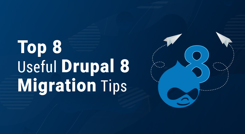 Top 8 Useful Drupal 8 Migration Tips That You Needed To Know
