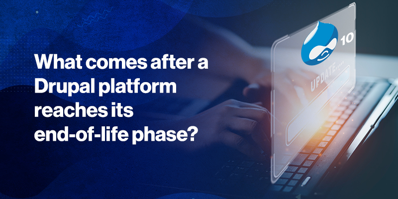 What comes after a Drupal platform reaches its end-of-life phase?