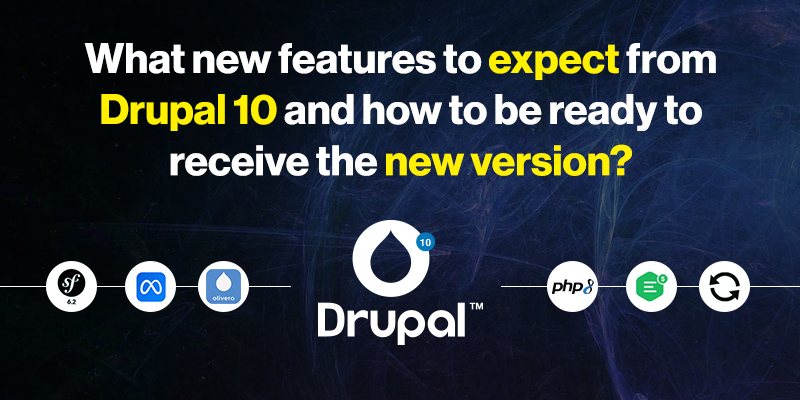 What new features to expect from Drupal 10 and how to be ready to receive the new version?